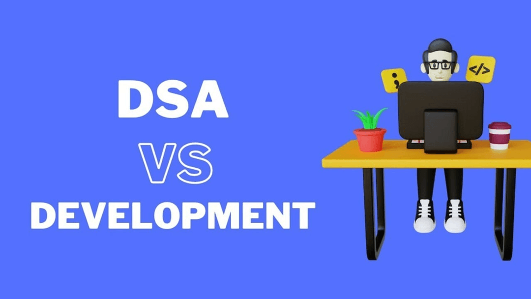 DSA vs. Development - Understanding the Difference and Importance